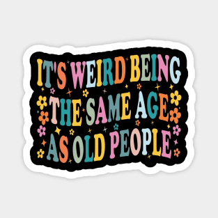 it's weird being the same age as old people retro groovy funny Magnet