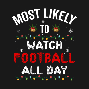 Most Likely To Watch Football All Day, Christmas T-Shirt