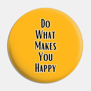 Do What  Makes You Happy Pin