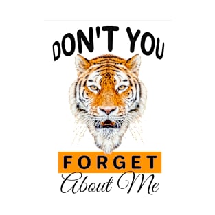 Dont you forget about me tiger T-Shirt