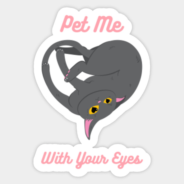 Pet Me With Your Eyes Cat Sticker Teepublic