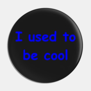 I used to be cool Pin