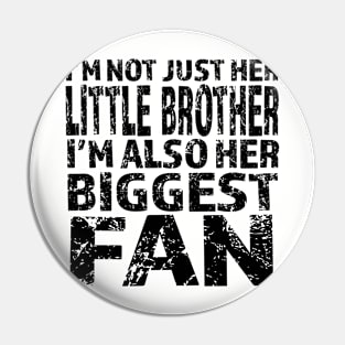 I'm Not Just Her Little Brother I'm Also Her Biggest Fan graphic Pin