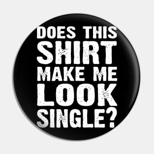 Does this shirt make look single Pin