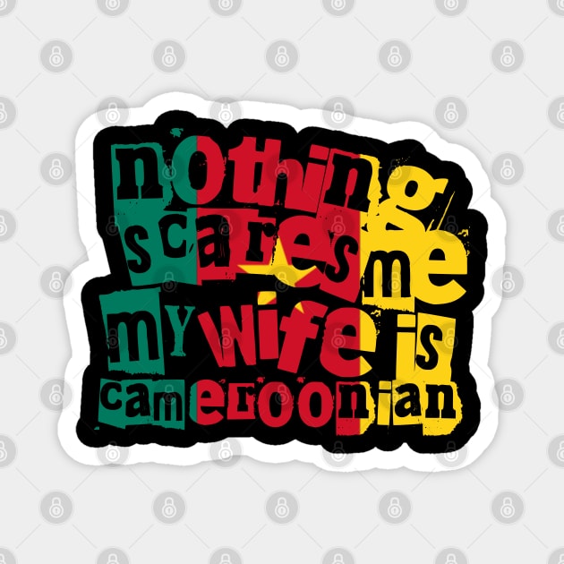 Funny Cameroonian Wife Nothing Scares Me My Wife Is Cameroonian Magnet by Yesteeyear