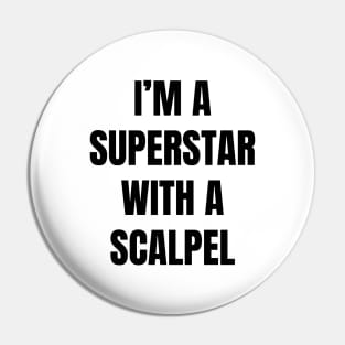 I'm A Superstar With a Scalpel Pin