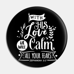 With His Love He will calm all  your fears zephaniah 3:17 Pin