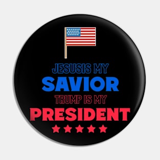 Jesus is my SAVIOR Trump is my PRESIDENT Pin