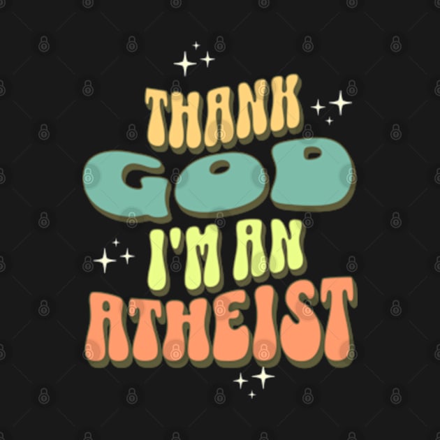 Thank God I'm An Atheist Non-Believer by Lavender Celeste