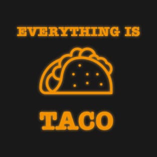 Everything is taco T-Shirt