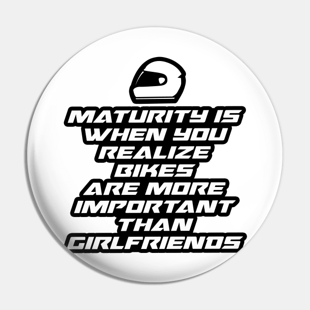 Maturity is when you realize bikes are more important than girlfriends - Inspirational Quote for Bikers Motorcycles lovers Pin by Tanguy44