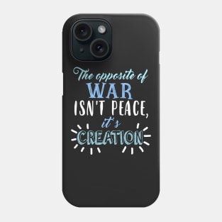 The opposite of war... Phone Case