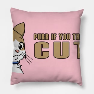 Purr if you think I am cute Pillow