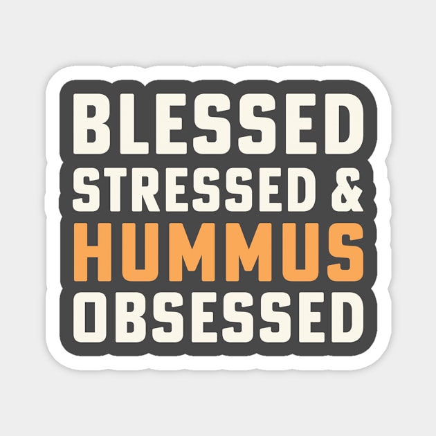 Blessed Stressed & Hummus Obsessed Hummus Chickpeas Vegan Magnet by PodDesignShop