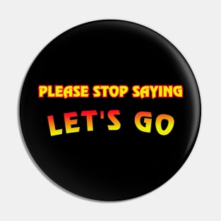 Stop Saying Let's Go Pin