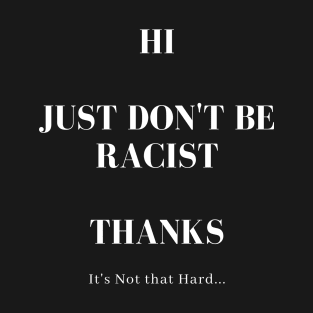 Don't Be Racist T-Shirt