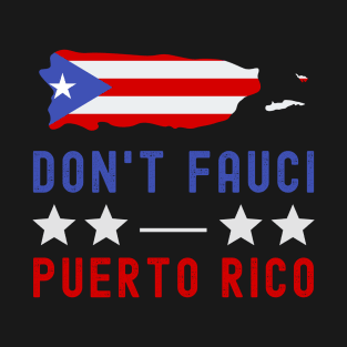 Don't Fauci My Puerto Rico USA Flag American Patriot Funny T-Shirt