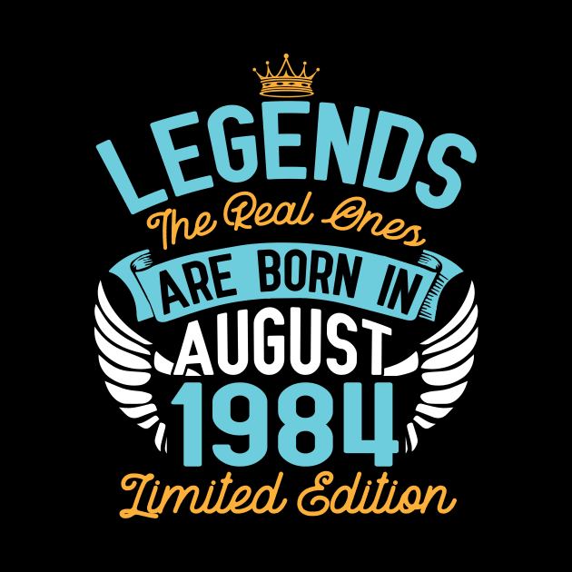 Legends The Real Ones Are Born In August 1984 Limited Edition Happy Birthday 36 Years Old To Me You by bakhanh123