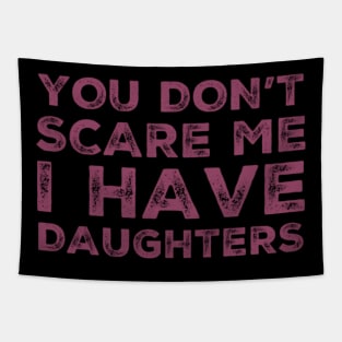 You Don't Scare Me I Have Daughters. Funny Dad Joke Quote. Tapestry