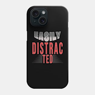 Easily Distrac Phone Case