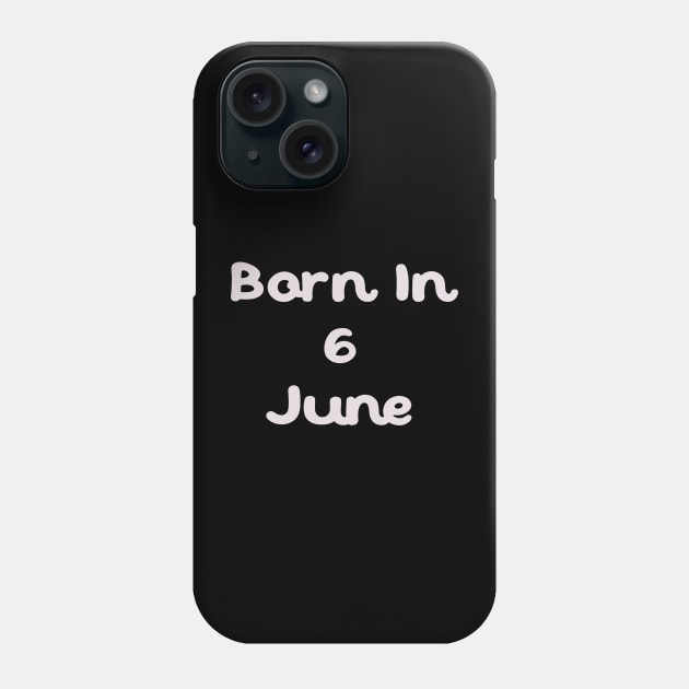 Born In 6 June Phone Case by Fandie