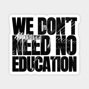 We don't need no education Magnet