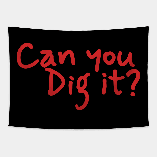 Can You Dig It - Hand Write Tapestry by juragan99trans