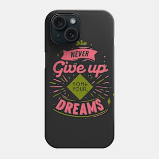 Never Give Up On Your Dreams Phone Case