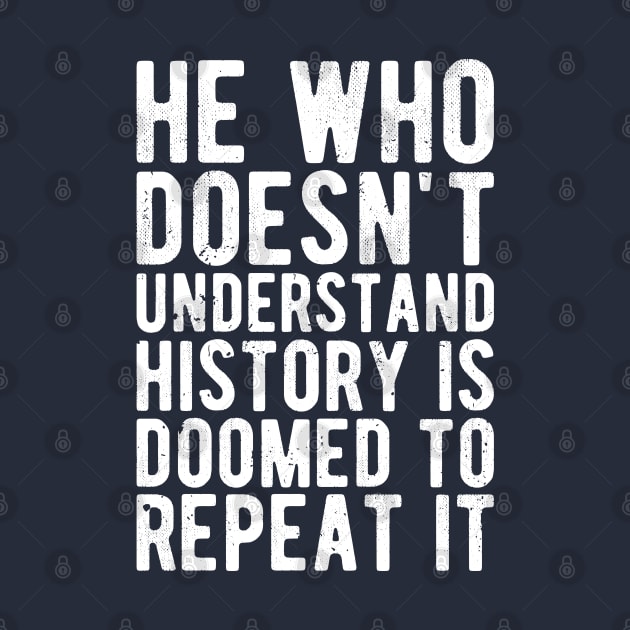 He Who Doesn't Understand History Is Doomed To Repeat It by Gaming champion