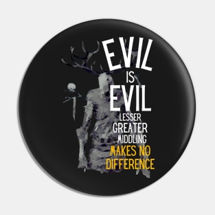 Evil is Evil - Lesser, Greater, Middling, Makes no Difference - Black - Fantasy Pin