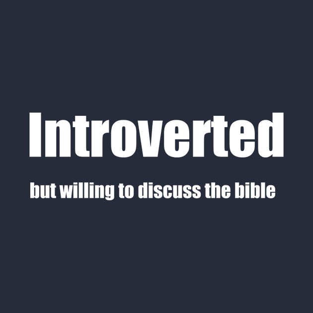 Introverted But Willing To Discuss The Bible by swagmaven