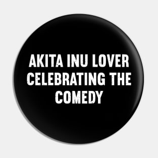 Akita Inu Lover Celebrating the Comedy Pin