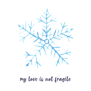 My love is not fragile T-Shirt