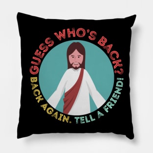 It’s Easter and Jesus is back. Tell A Friend Pillow
