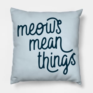 Meows Mean Things (Oxford Blue) Pillow