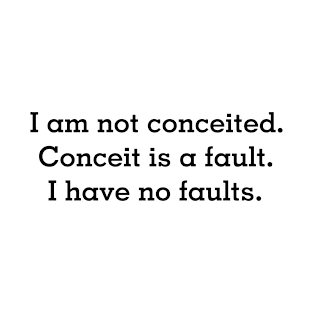 I am not conceited T-Shirt