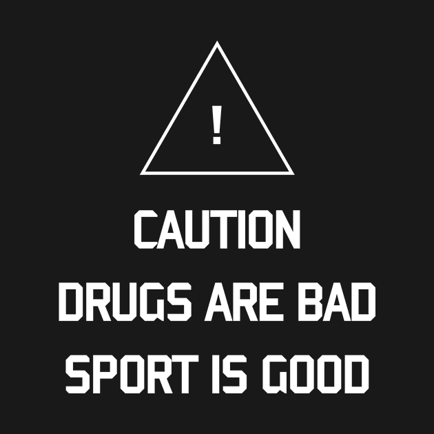 Caution drugs are bad sport is good by Recovery Tee