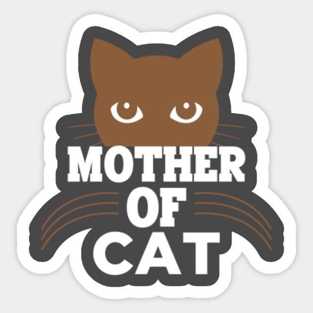 Mother Of Cats T Shirt Mother Of Cats Sticker Teepublic