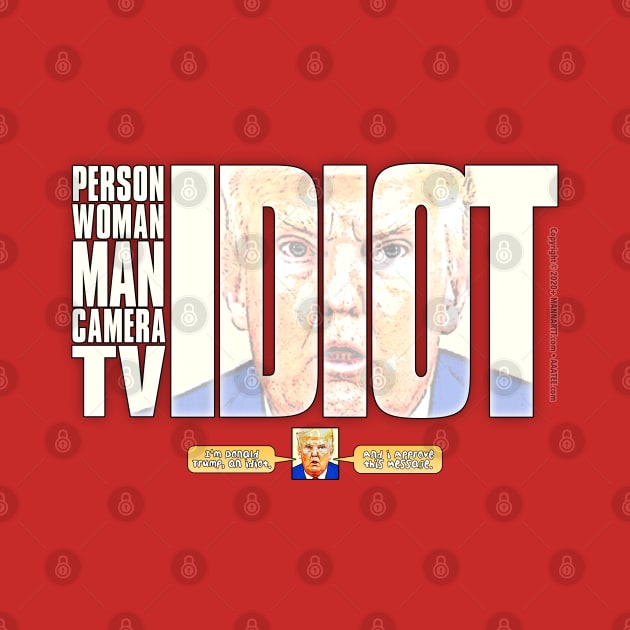 Trump Idiot - Donald Trump said: "Person Man Woman Camera TV" and Proved Himself an IDIOT worthy of Idiocracy by MannArtt