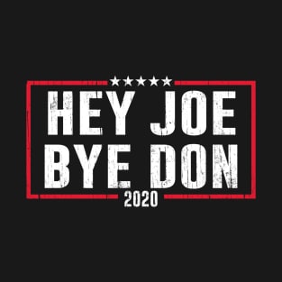 Hey Joe Bye Don Biden 2020 Victory President T-Shirt