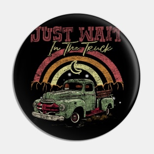 Graphic Vintage Just Wait In The Truck My Favorite People Pin