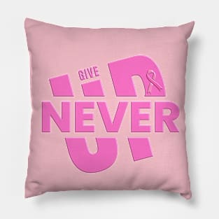 Give Up Never - Pink Ribbon Breast Cancer Awareness Pillow