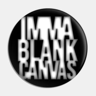 Imma Blank Canvas [focal blur] Pin