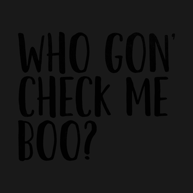 Who Gon' Check Me Boo? by mivpiv