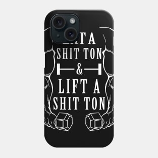 Eat A Shit Ton & Lift a Shit Ton Phone Case