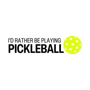 I'd rather be playing pickleball T-Shirt