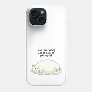 funny quotes I wish everything was as easy as getting fat Phone Case