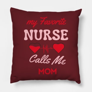 My Favorite Nurse Calls Me Mom Pillow