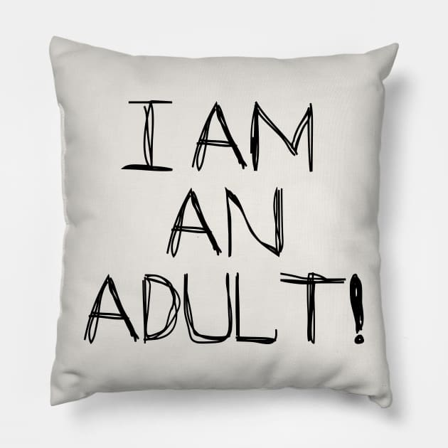 I Am An Adult! Pillow by SandraKC