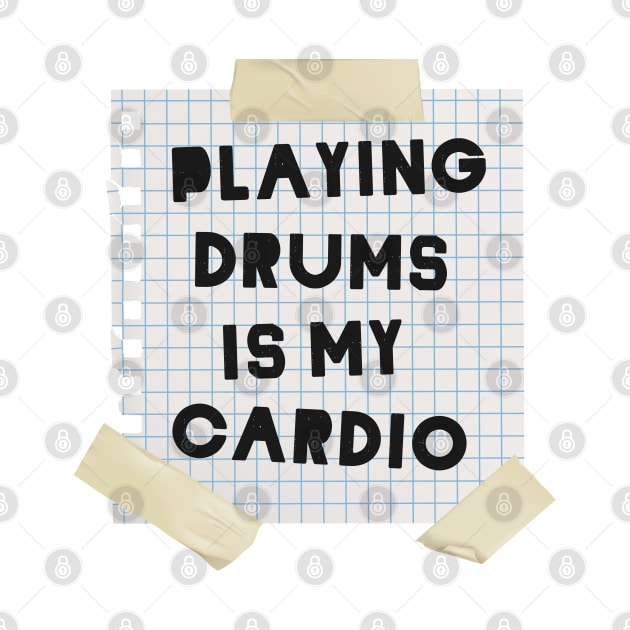 Playing Drums is My Cardio by dewinpal